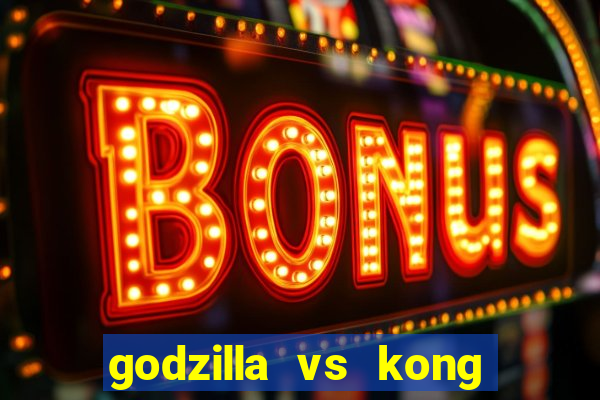 godzilla vs kong filme completo dublado topflix